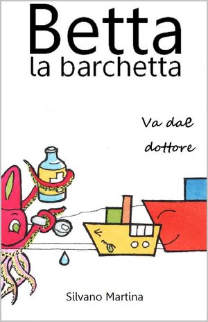 Cover Art for 1230000833905, Betta la barchetta va dal dottore by Silvano Martina