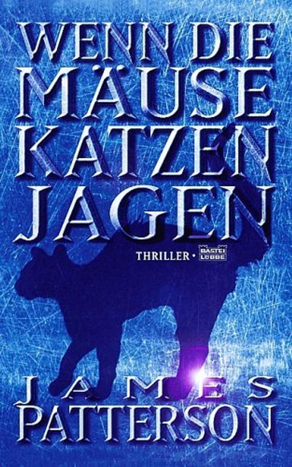 Cover Art for 9783404143429, Wenn die Mäuse Katzen jagen. by James Patterson