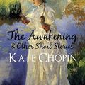 Cover Art for 9781728685830, The Awakening: And Selected Short Stories (Annotated) by Kate Chopin