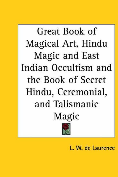 Cover Art for 9780766101180, Great Book of Magical Art, Hindu Magic and East Indian Occultism and the Book of Secret Hindu, Ceremonial, and Talismanic Magic by L. W. de Laurence
