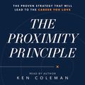 Cover Art for B07RWN9TFP, The Proximity Principle: The Proven Strategy That Will Lead to a Career You Love by Ken Coleman