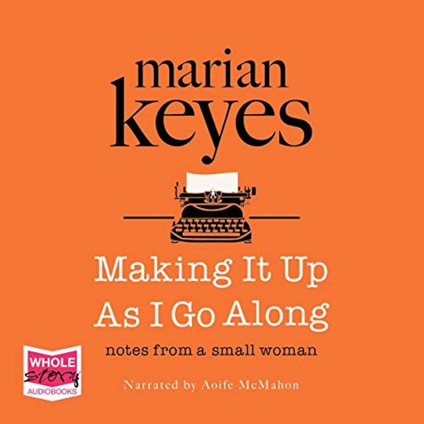 Cover Art for B01BP9WO44, Making It up as I Go Along by Marian Keyes