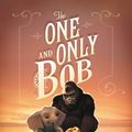 Cover Art for 9780062991331, The One and Only Bob by Katherine Applegate