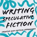 Cover Art for 9781352006063, Writing Speculative Fiction: Creative and Critical Approaches by Eugen Bacon