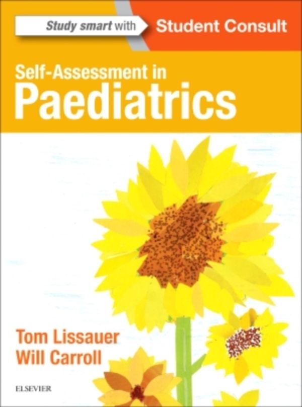 Cover Art for 9780702072925, Self-Assessment in PaediatricsMCQs and EMQs by Lissauer MB BChir FRCPCH, Tom, Carroll MD MRCP MRCPCH Bm BCh MA(Oxon), Will, BA