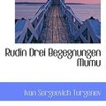 Cover Art for 9781116713916, Rudin Drei Begegnungen Mumu by Ivan Sergeevich Turgenev