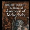 Cover Art for 9781977641601, The Essential Anatomy of Melancholy by Robert Burton