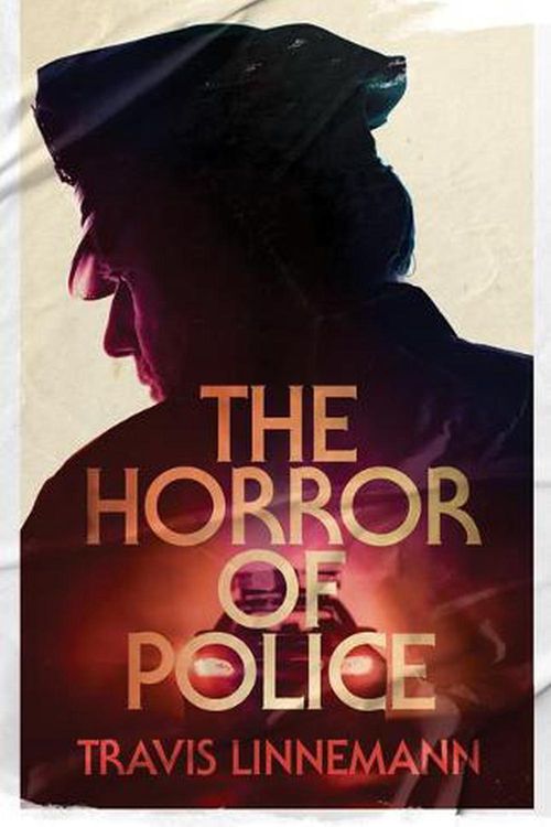 Cover Art for 9781517905927, The Horror of Police by Travis Linnemann