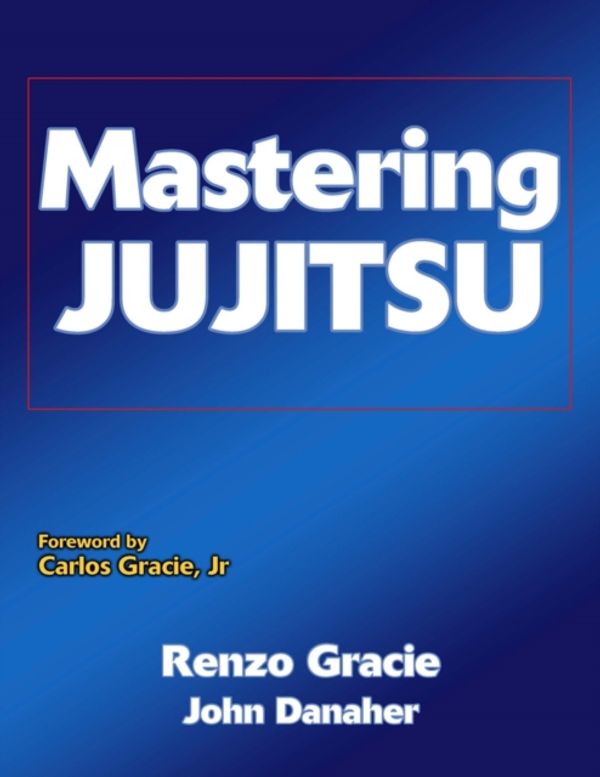 Cover Art for 9780736044042, Mastering Jujitsu by Renzo Gracie
