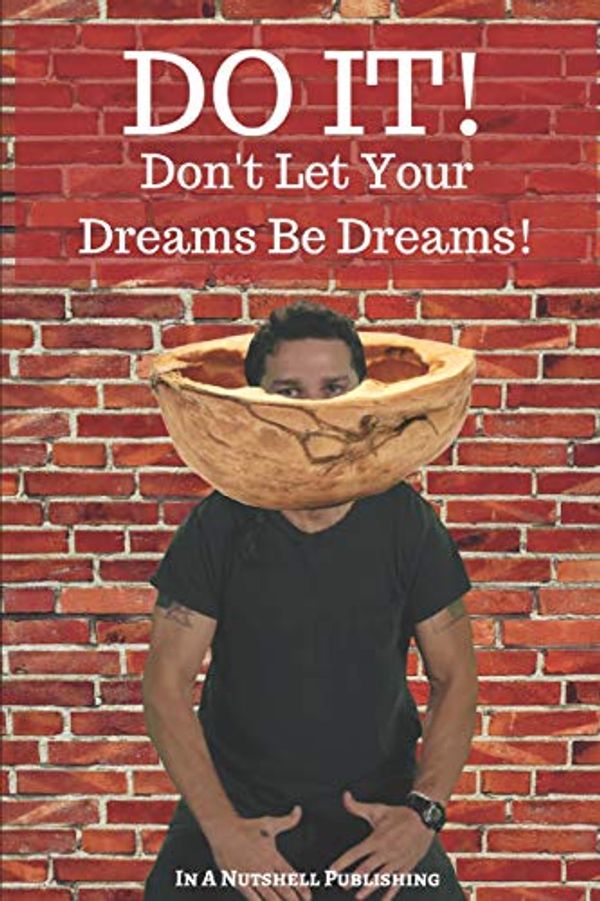 Cover Art for 9781090864024, Do It! Don't Let Your Dreams Be Dreams by In a Nutshell Publishing