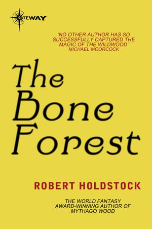 Cover Art for 9780575118812, The Bone Forest by Robert Holdstock