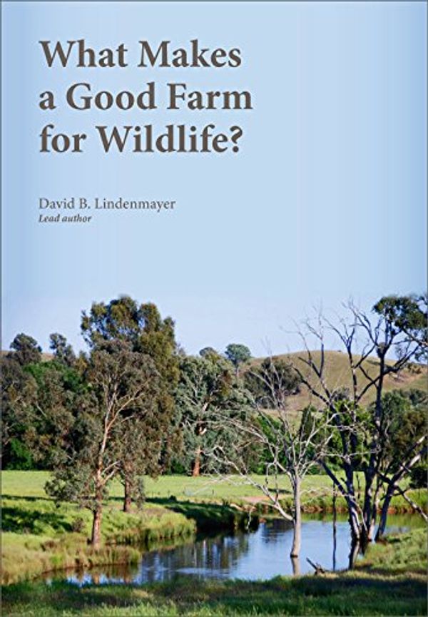 Cover Art for 9780643100312, What Makes a Good Farm for Wildlife? by David Lindenmayer