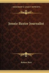 Cover Art for 9781162668918, Jennie Baxter Journalist by Robert Barr
