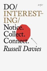 Cover Art for 9781914168208, Do Interesting: Notice. Collect. Connect. (Do Books, 36) by Russell Davies