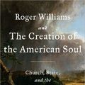 Cover Art for 9781101554265, Roger Williams and the Creation of the American Soul by John M. Barry