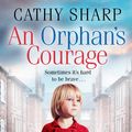 Cover Art for 9780008211646, An Orphan’s Courage by Cathy Sharp