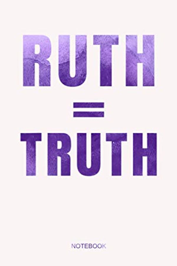 Cover Art for 9798697170113, Ruth = Truth Ruth Bader Ginburg RGB Justice Ginsburg Equal Purple Color Notebook: Notebook Planner, Daily Planner Journal, To Do List Notebook, Daily Organizer by Mr. Neil Toliver