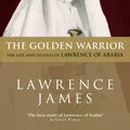 Cover Art for 9780748125340, The Golden Warrior: The Life and Legend of Lawrence of Arabia by Lawrence James
