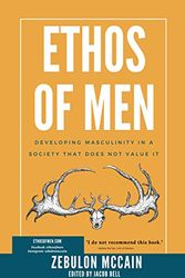 Cover Art for B086XMMMCL, Ethos of Men: Developing Masculinity in a Society That Does Not Value It (Ethos of Men series Book 1) by Zebulon McCain