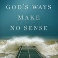 Cover Art for 9781493412655, When God's Ways Make No Sense by Dr. Larry Crabb