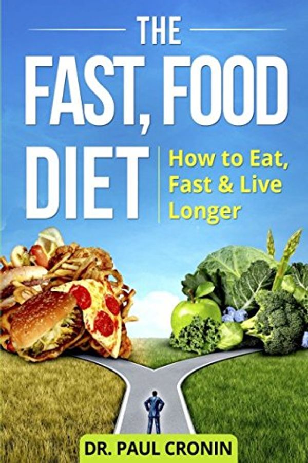 Cover Art for 9781973187226, The Fast, Food Diet: How to Eat, Fast and Live Longer by Cronin, Paul