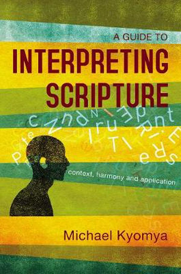 Cover Art for 9780310107040, A Guide to Interpreting Scripture: Context, Harmony, and Application by Michael Kyomya