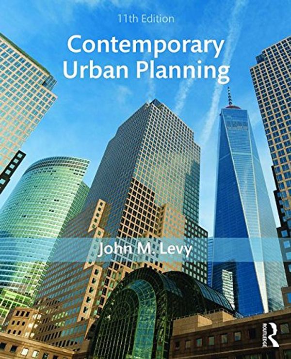 Cover Art for 9780815367581, Contemporary Urban Planning 11Th Edition [Paperback] [Jan 01, 2018] John M. Levy by John M. Levy