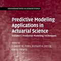 Cover Art for 9781139989992, Predictive Modeling Applications in Actuarial Science: Volume 1, Predictive Modeling Techniques (International Series on Actuarial Science) by Frees, Edward W.