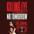 Cover Art for 9781549197512, Killing Eve: No Tomorrow by Luke Jennings