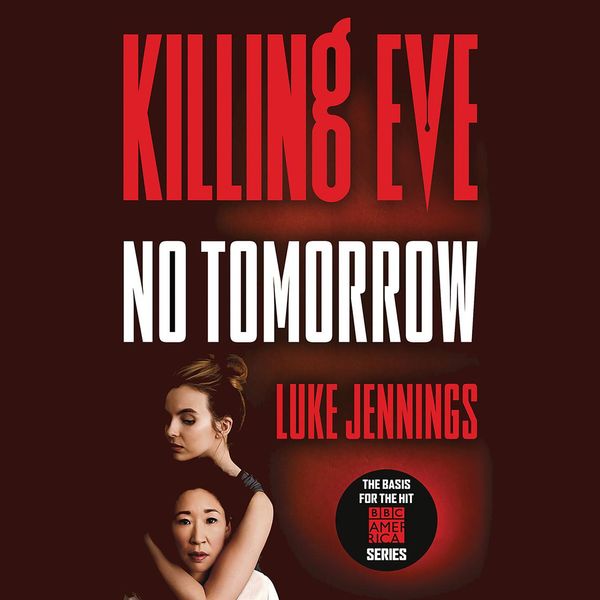 Cover Art for 9781549197512, Killing Eve: No Tomorrow by Luke Jennings