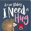 Cover Art for 9781743837887, I Need a Hug by Aaron Blabey