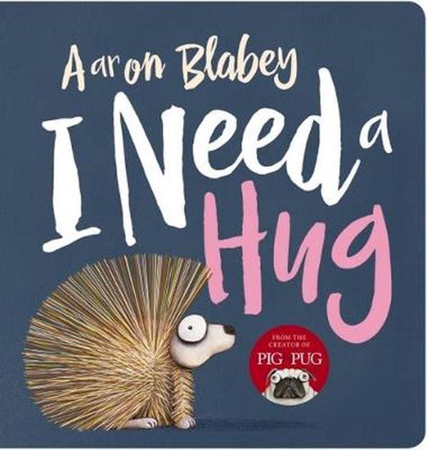 Cover Art for 9781743837887, I Need a Hug by Aaron Blabey