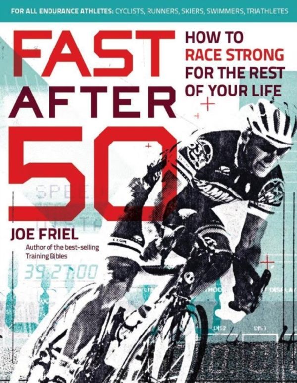 Cover Art for 9781937715267, Fast After 50: How to Race Strong for the Rest of Your Life by Joe Friel