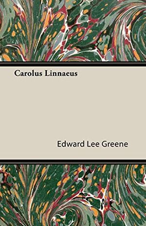 Cover Art for 9781406780383, Carolus Linnaeus by Edward Lee Greene
