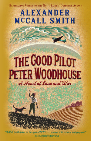 Cover Art for 9780525563037, The Good Pilot Peter Woodhouse by Alexander McCall Smith