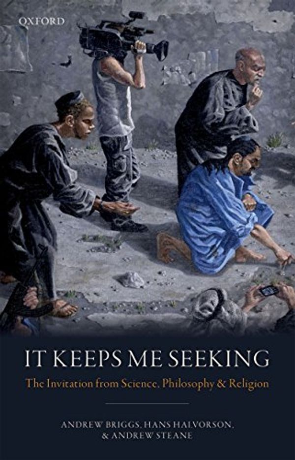 Cover Art for B07DPQJD4S, It Keeps Me Seeking: The Invitation from Science, Philosophy and Religion by Briggs, Andrew, Halvorson, Hans, Steane, Andrew