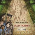 Cover Art for 9781760637941, The Slightly Alarming Tale of the Whispering Wars by Jaclyn Moriarty