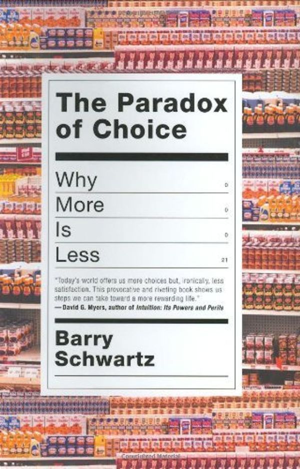 Cover Art for B00ZT1MSO6, The Paradox of Choice: Why More Is Less by Schwartz, Barry (2003) Hardcover by Schwartz, Barry