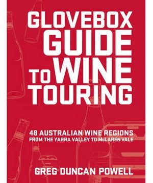 Cover Art for 9781741968156, Glovebox Guide to Wine Touring by Greg Duncan Powell