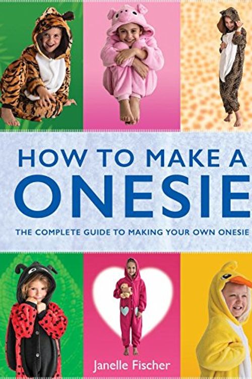 Cover Art for 9781742575674, How to Make a Onesie by Janelle Fischer