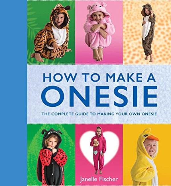 Cover Art for 9781742575674, How to Make a Onesie by Janelle Fischer