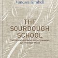 Cover Art for 9780857835086, The Sourdough SchoolThe ground-breaking guide to making gut-friendl... by Vanessa Kimbell