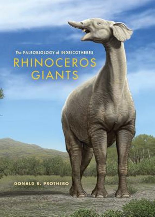 Cover Art for 9780253008190, Rhinoceros Giants by Donald R. Prothero