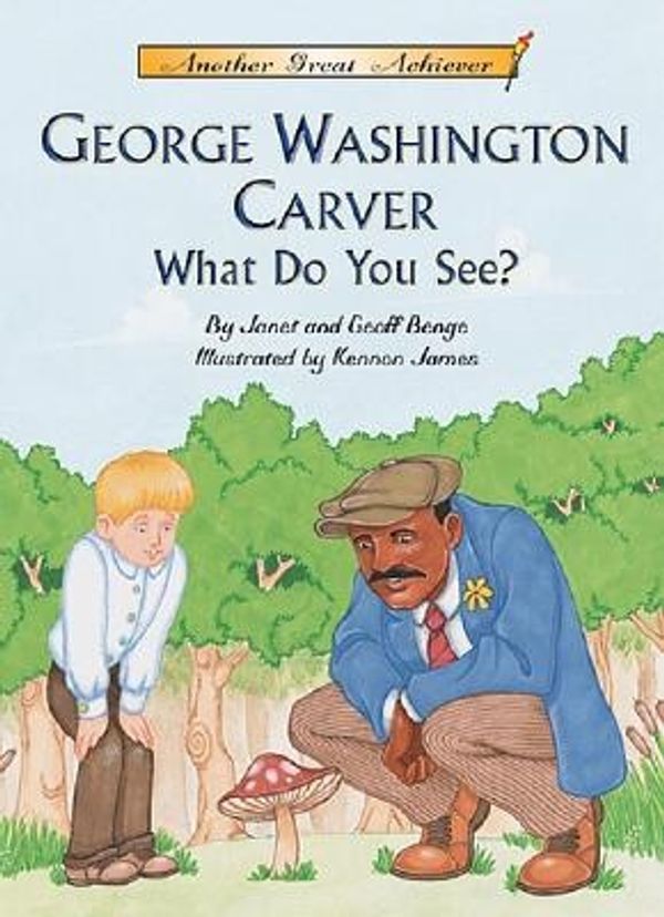 Cover Art for 9781575371092, George Washington Carver What Do You See? by Janet and Geoff Benge