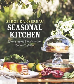 Cover Art for 9780733331190, Seasonal Kitchen: Classic Recipes from Australia's Bathers' Pavilion by Serge Dansereau