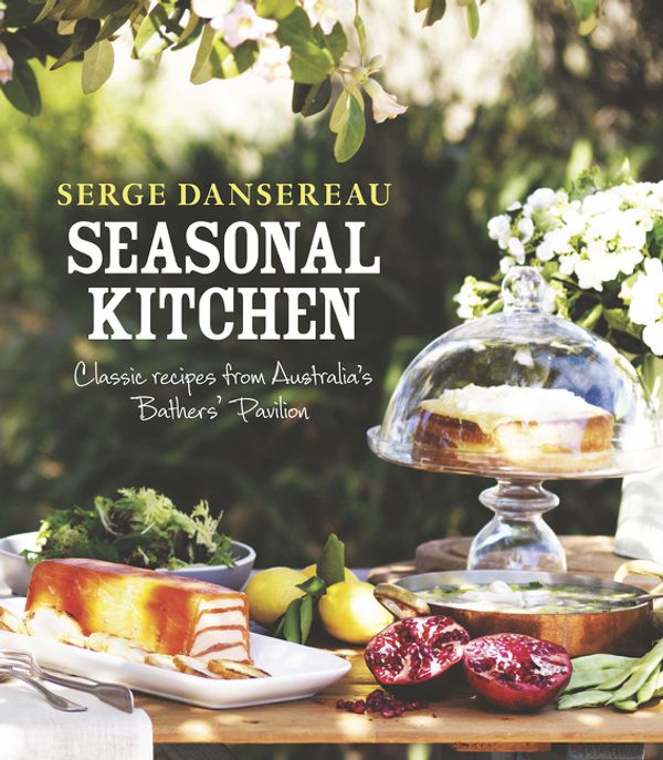 Cover Art for 9780733331190, Seasonal Kitchen: Classic Recipes from Australia's Bathers' Pavilion by Serge Dansereau