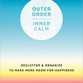 Cover Art for B07DN1Z8JR, Outer Order Inner Calm: declutter and organize to make more room for happiness by Gretchen Rubin