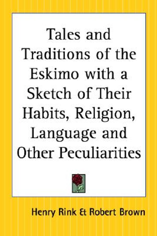 Cover Art for 9780766188846, Tales and Traditions of the Eskimo with a Sketch of Their Habits, Religion, Language and Other Peculiarities by Henry Rink