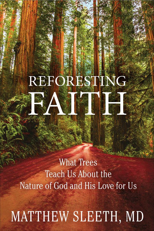 Cover Art for 9780735291775, Reforesting Faith: What Trees Teach Us About the Nature of God and His Love for Us by Matthew Sleeth