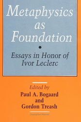 Cover Art for 9780791412589, Metaphysics As Foundation: Essays in Honor of Ivor Leclerc by edited by Paul A. Bogaard and Gordon Treash